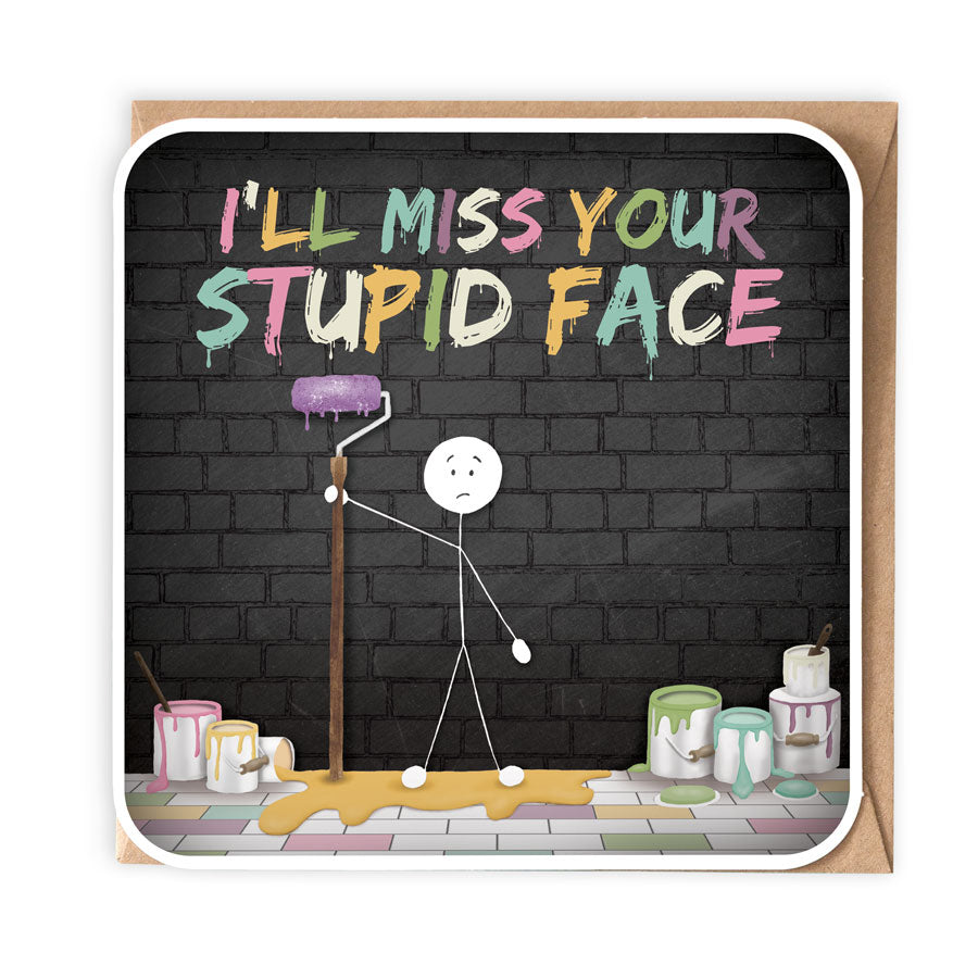 I'll Miss Your Stupid Face Greeting Card