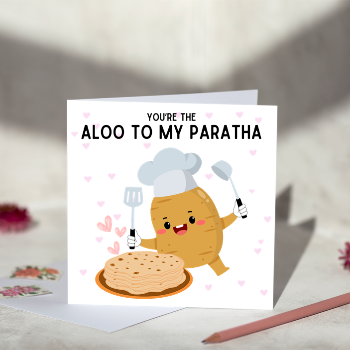 
                      
                        You're the Aloo to my Paratha
                      
                    