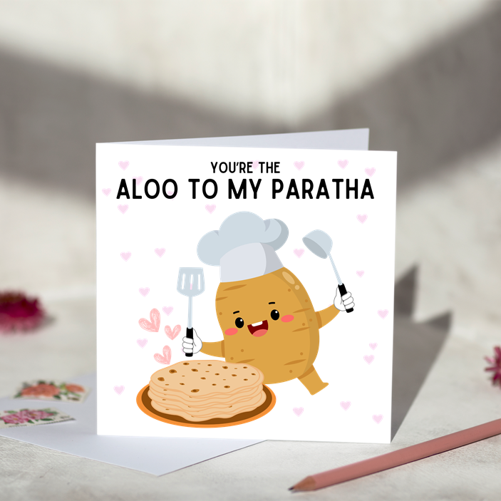 You're the Aloo to my Paratha