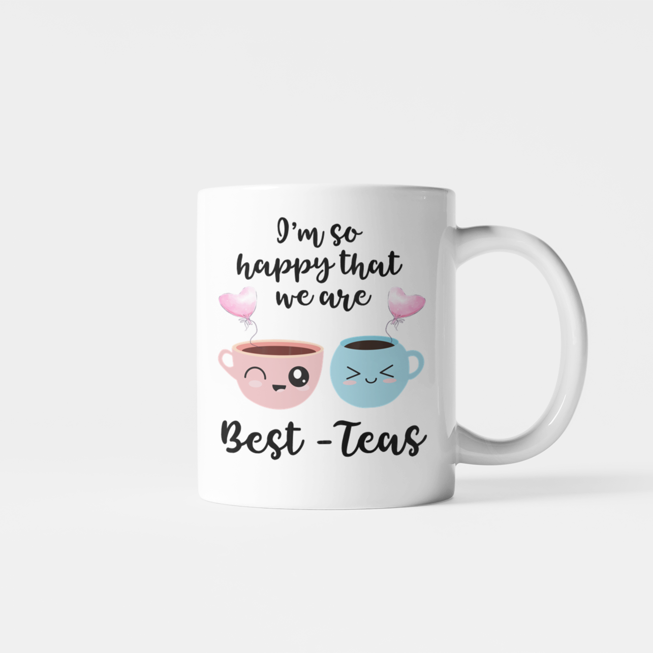 I Am So Happy That We Are Best Teas Mug