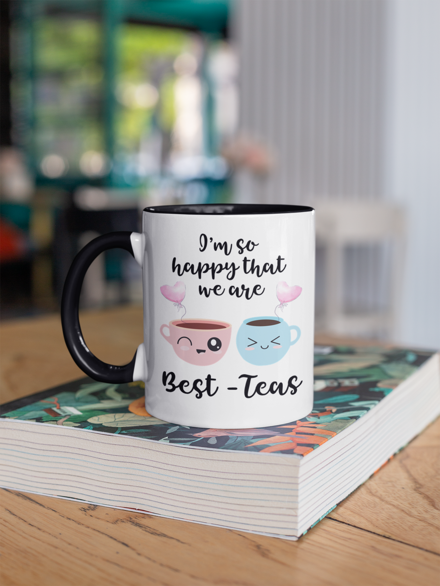I Am So Happy That We Are Best Teas Mug