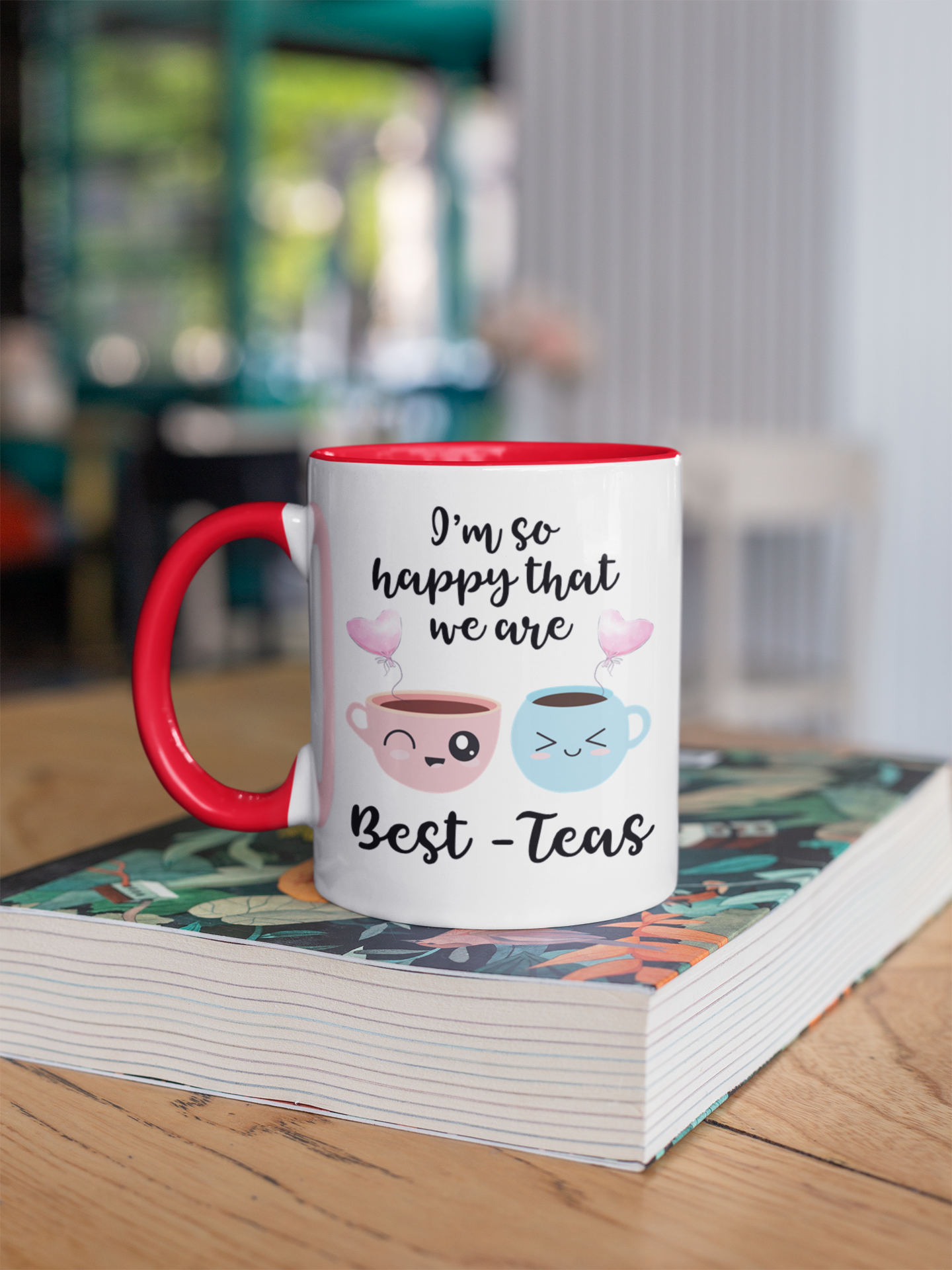 I Am So Happy That We Are Best Teas Mug