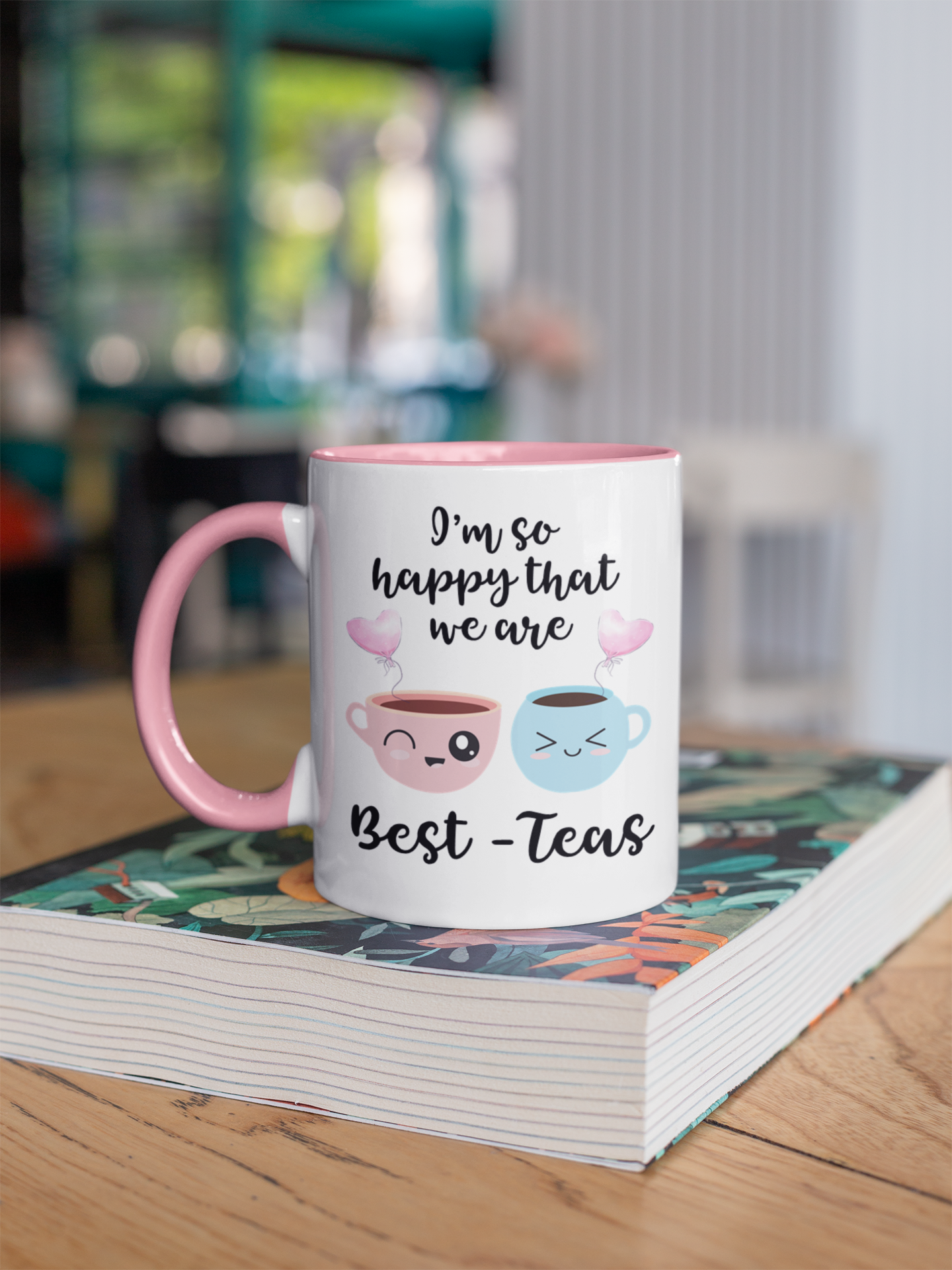 I Am So Happy That We Are Best Teas Mug