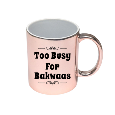 Too Busy For Bakwaas Rose Gold Mug