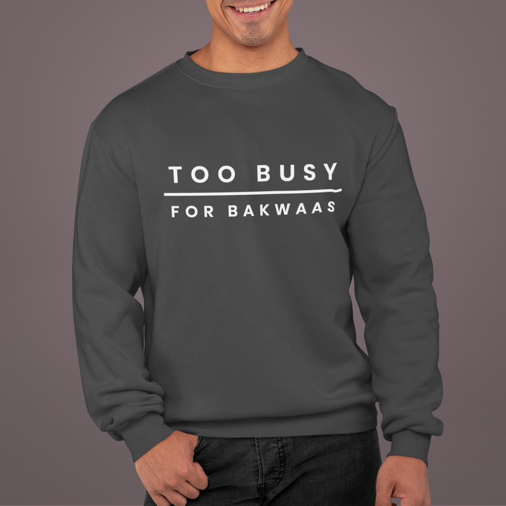 Too Busy For Bakwaas Unisex Sweatshirt - Various Colours