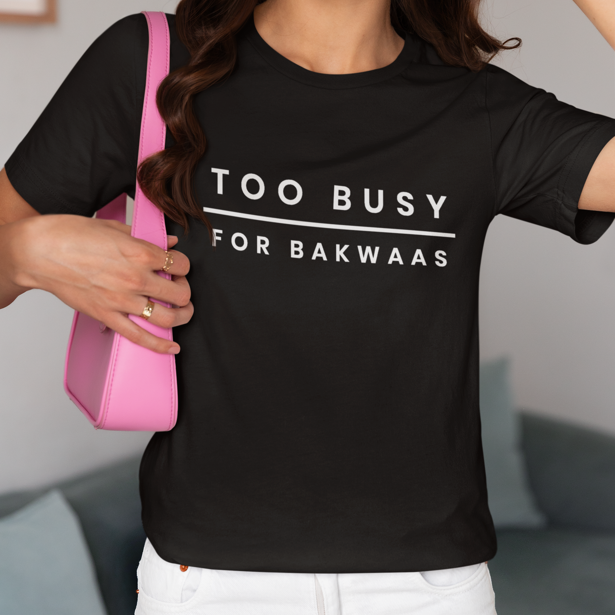 Too Busy For Bakwaas Unisex T-Shirt