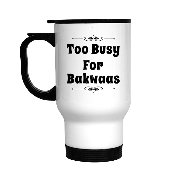 Too Busy For Bakwaas Stainless Steel Travel Mug