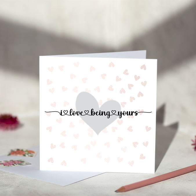 I Love Being Yours Greeting Card