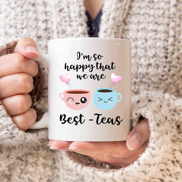 
                  
                    I Am So Happy That We Are Best Teas Mug
                  
                