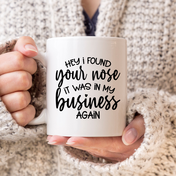 Your Nose In My Business Mug