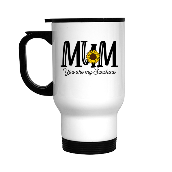 Mum You Are My Sunshine Stainless Steel Travel Mug