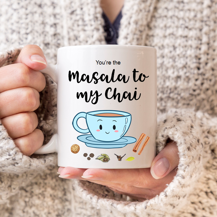 You're The Masala To My Chai Mug