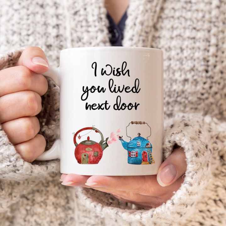 I Wish You Lived Next Door Mug