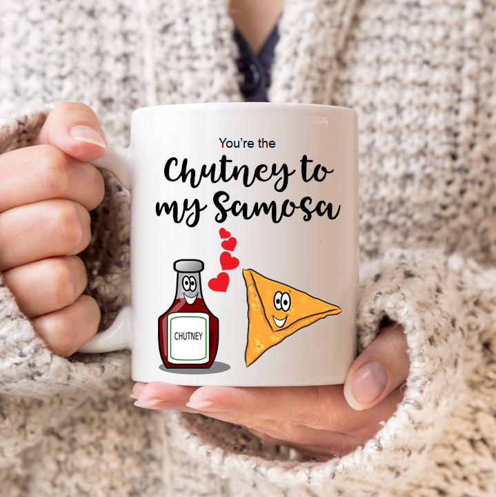 You're the Chutney to my Samosa Mug