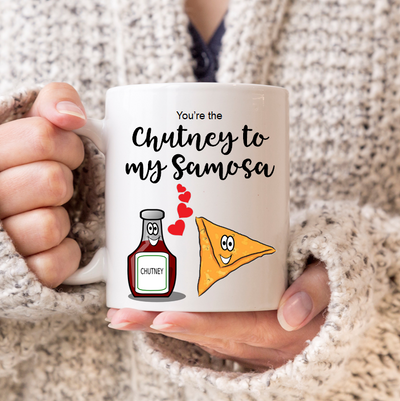 You're the Chutney to my Samosa Mug