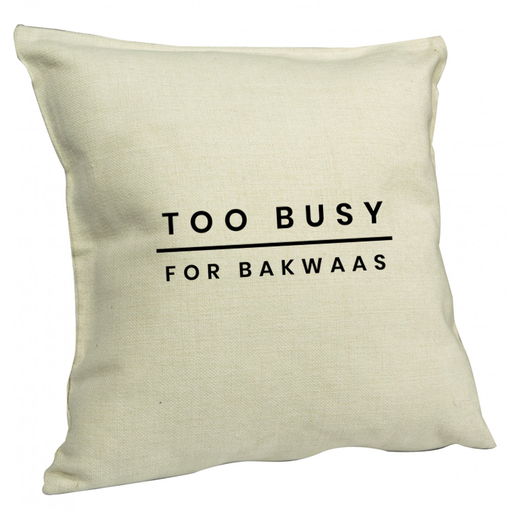 Too Busy For Bakwaas Cushion