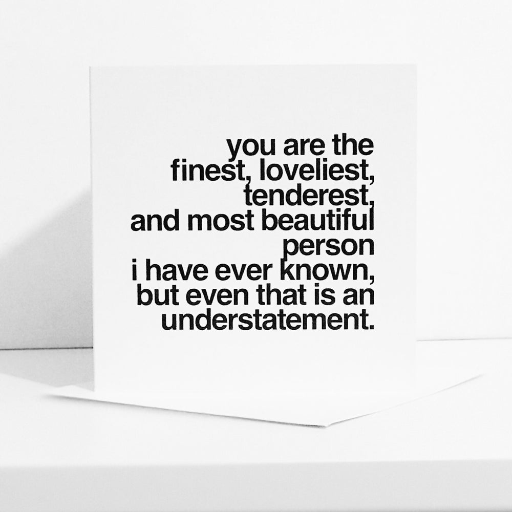 You Are The Finest, Loveliest Card