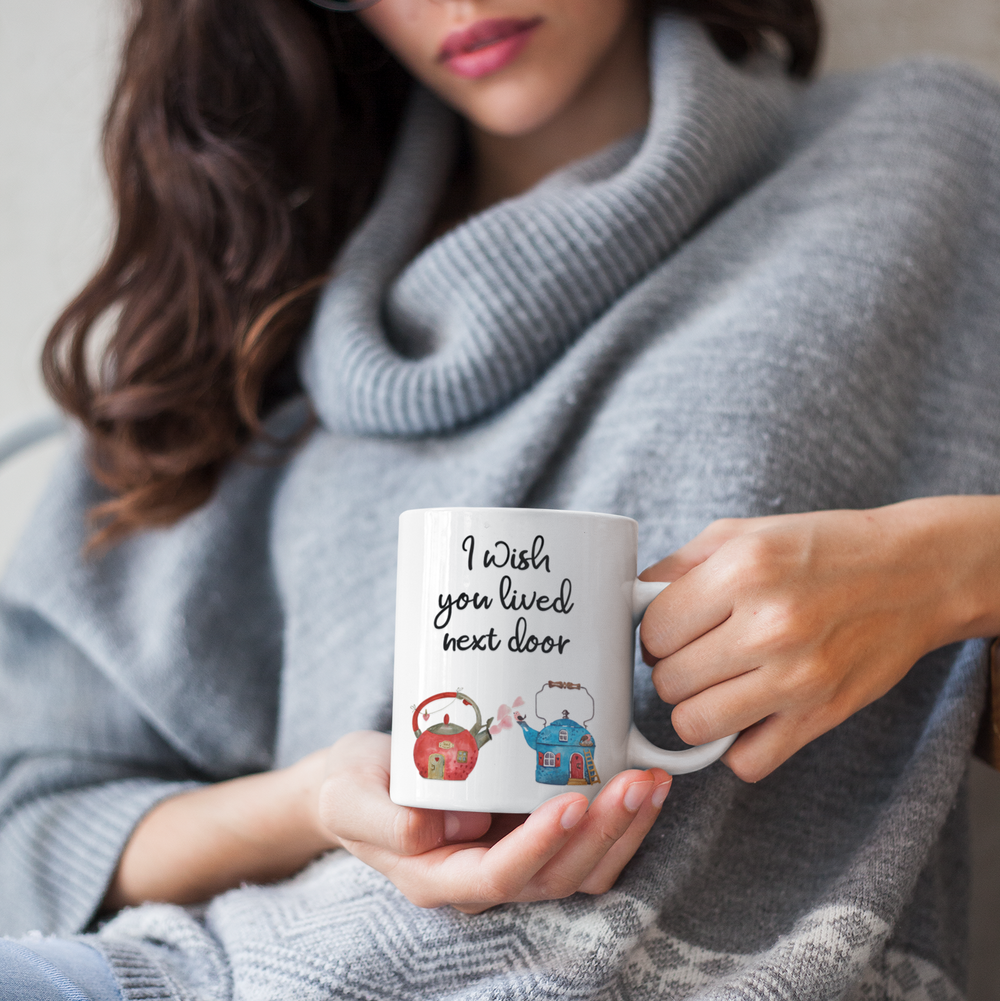 I Wish You Lived Next Door Mug